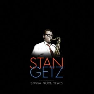 The Stan Getz Bossa Nova Years - Stan Getz