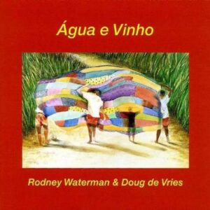 Agua E Vinho - Rodney Waterman & Doug de Vries