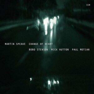 Change Of Heart - Martin Speake - Bobo Stenson / Mick Hutton / Paul