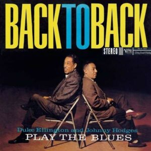 Play The Blues Back To Back - Duke Ellington / Johnny Hodges