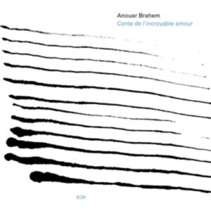 Conte De L'Incroyable Amour - Anouar Brahem