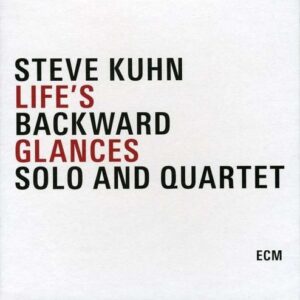 Life's Backward Glances - Steve Kuhn