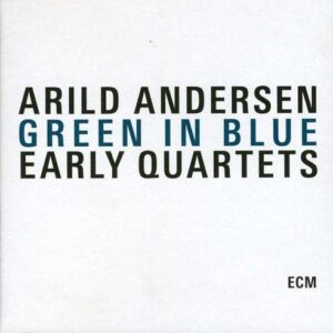 Green In Blue / Early Quartets - Arild Andersen