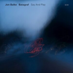 Jon Balke: Say And Play - Balke