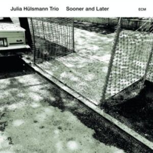 Sooner And Later - Julia Hülsmann Trio