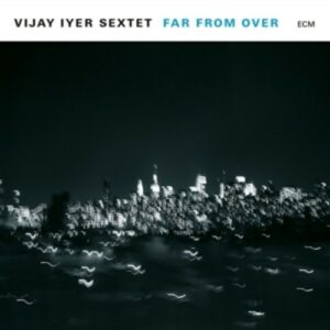 Far From Over (Vinyl) - Vijay Iyer Sextet