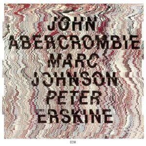 John Abercrombie - Marc Johnson - Peter Erskine