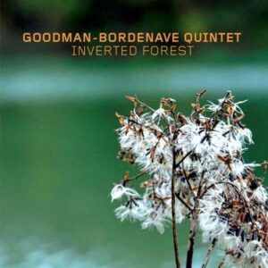 Inverted Forest - Goodman-Bordenave Quintet