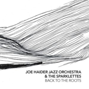 Back To The Roots - Joe Haider Jazz Orchestra & The Sparklettes