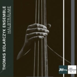 Halbträume, Jazz Thing Next Generation Vol. 72 - Thomas Kolarczyk Ensemble