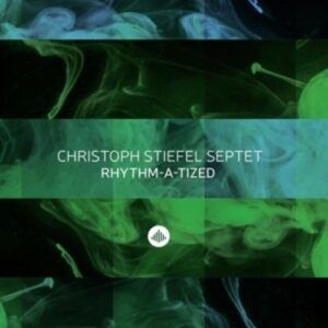 Stiefel: Rhythm-A-Tized - Christoph Stiefel Septet