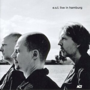 E.S.T. Live In Hamburg - E.S.T. Esbjörn Svensson Trio