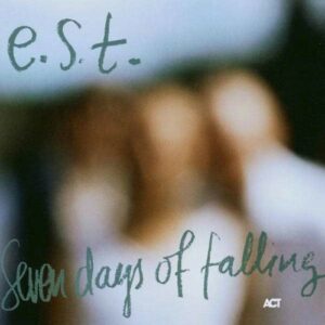 Seven Days Of Falling - Esbjorn Svensson Trio