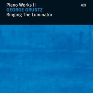 Piano Works II : Ringing The Lumina - George Gruntz