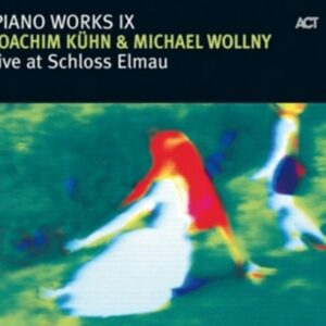 Piano Works IX: Live At Schloss Elmau - Joachim Kühn & Michael Wollny