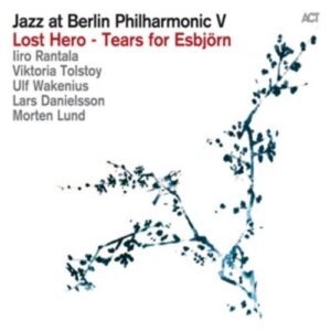 Lost Hero - Tears For Esbjörn - Jazz At Berlin Philharmonic V