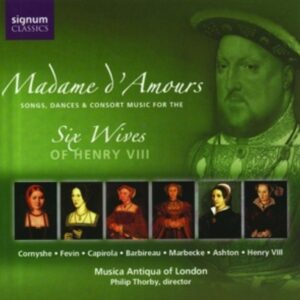 Madame D'Amours: Music For Henry VIII's Six Wives