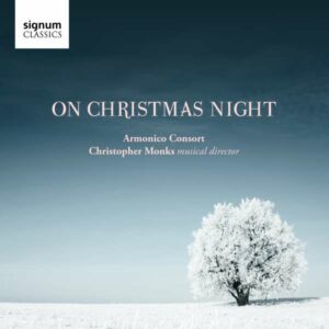 Britten / Kirkpatrick / Roberts / Wade / Gruber / Gauntlett: On Christmas Night - Armonico Consort / Monks