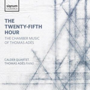 The Twenty-Fifth Hour. The Chamber Music Of Thomas Ades - Ades