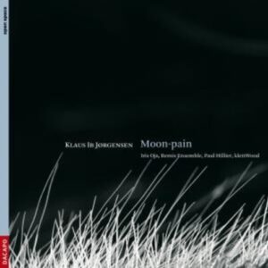 Klaus Ib Jorgensen: Moon-Pain - Oja / Remix Ensemble / Hillier