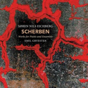 Soren Nils Eichberg: Scherben, Works For Piano And Ensemble - Emil Gryesten