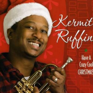 Have A Crazy Cool Christmas! - Kermit Ruffins