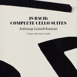 Bach: Complete Cello Suites (Transcribed For Violin) - Johnny Gandelsman