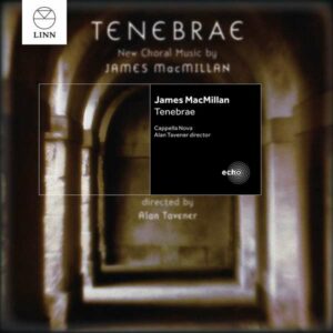 James Macmillan: Tenebrae - Cappella Nova - Tavener