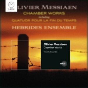 Olivier Messiaen: Chamber Works - Quatuor pour la fin du Temps (Quartett für das Ende der Zeit)