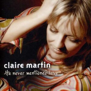 He Never Mentioned Love - Claire Martin