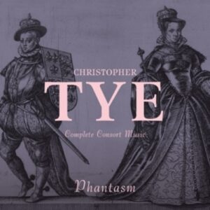 Christopher Tye: Complete Consort Music - Phantasm