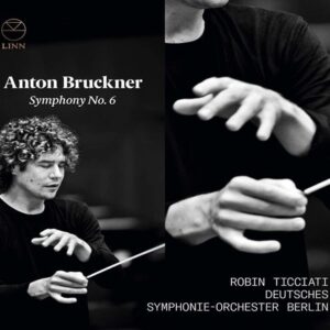 Anton Bruckner: Symphony No. 6 - Robin Ticciati
