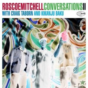Conversations II With Craig Taborn and Kikanju Baku - Roscoe Mitchell