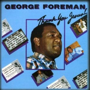Thank You Jesus - George Foreman