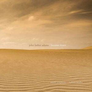 John Luther Adams: Become Desert - Ludovic Morlot