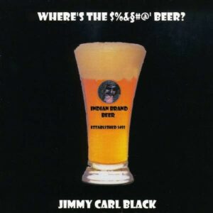 Where's The '$%&#@' Beer? - Jimmy Carl Black