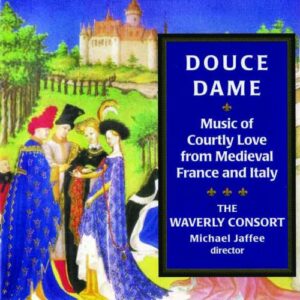 Douce Dame : Musique d'amour courtois en France et en Italie au Moyen-Âge. The Waverly Consort. Jaffee.