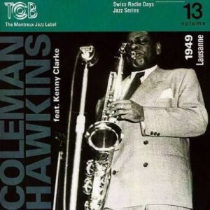Swiss Radio Days Vol. 13 (Lausanne 1949) - Coleman Hawkins