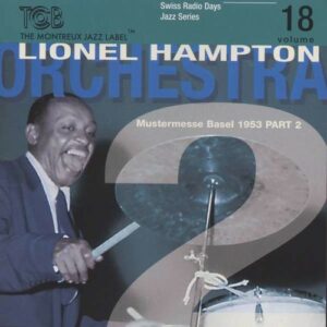 Swiss Radio Days Vol. 18 (Mustermesse Basel 1953) - Lionel Hampton Orchestra