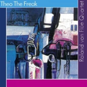 Theo The Freak - Roland Von Flüe Quartet
