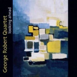 Looking Ahead - George Robert Quartet