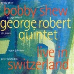 Live In Switzerland - Bobby Shew-George Robert Quintet