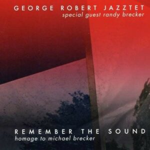Remember The Sound, Homage To Michael Brecker - George Robert Jazztet
