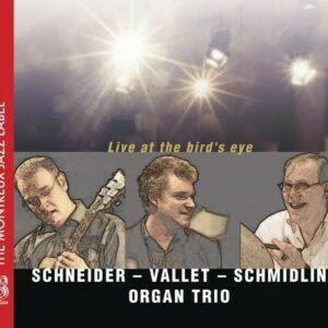 Live At The Bird's Eye - Schneider - Vallet - Schmidlin Organ Trio