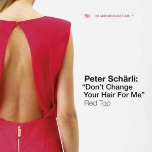 Red Top: Don't Change Your Hair For Me - Peter Schärli