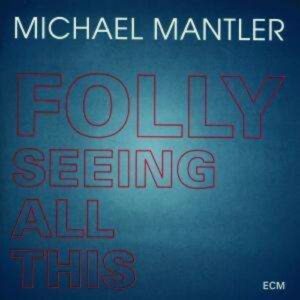 Folly Seeing All This - Mantler