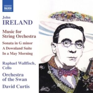 John Ireland: Music For String Orchestra - Orchestra Of The Swan / Curtis