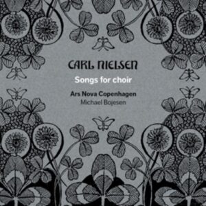 Carl Nielsen: Songs For Choir - Ars Nova Copenhagen / Bojesen