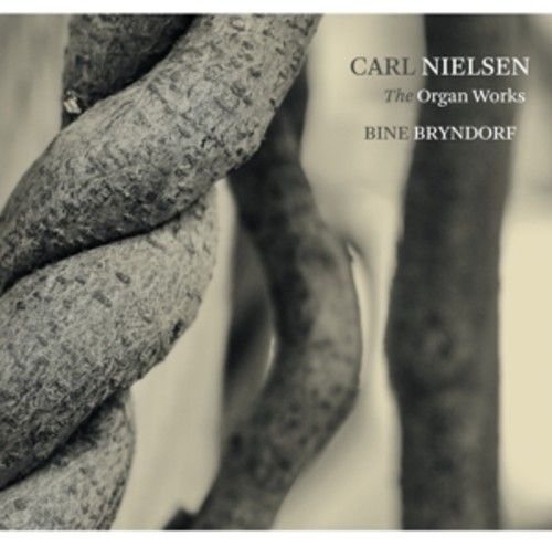 Carl Nielsen: The Organ Works - Bine Bryndorf