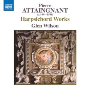 Pierre Attaingnant: Harpsichord Works - Glen Wilson